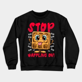 Stop Waffling On! Funny Waffle Tee Love Waffles Pun Crewneck Sweatshirt